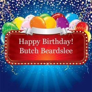 Happy Birthday Butch Beardslee